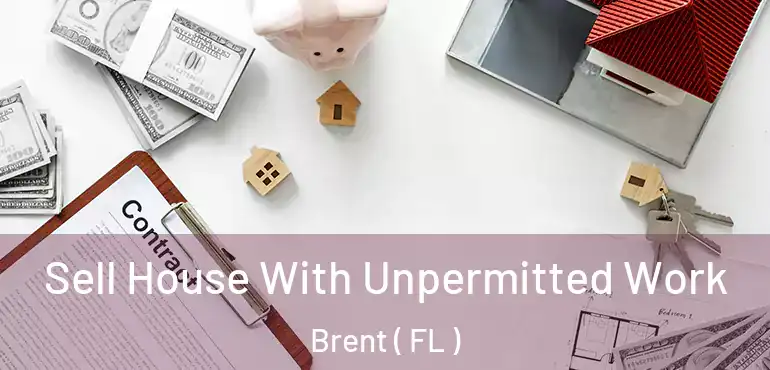  Sell House With Unpermitted Work Brent ( FL )