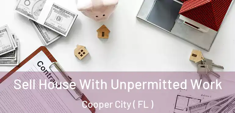  Sell House With Unpermitted Work Cooper City ( FL )