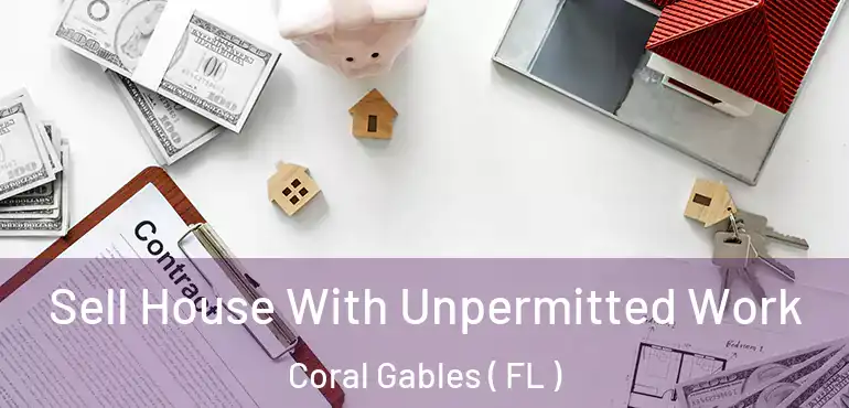  Sell House With Unpermitted Work Coral Gables ( FL )