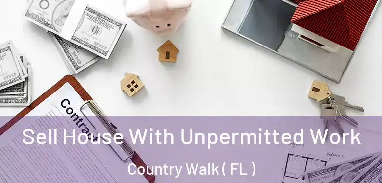  Sell House With Unpermitted Work Country Walk ( FL )