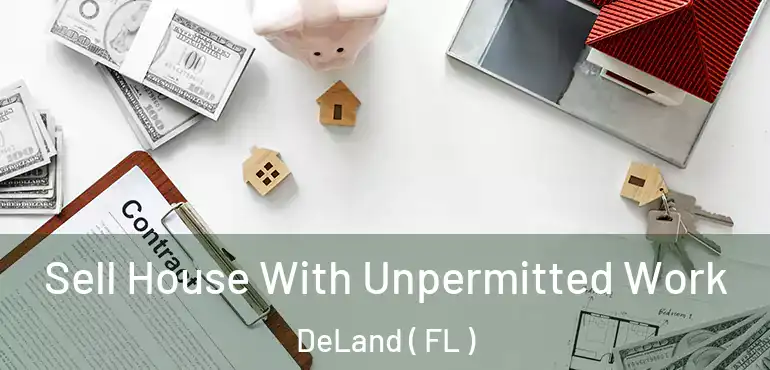  Sell House With Unpermitted Work DeLand ( FL )