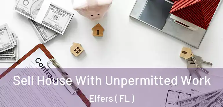  Sell House With Unpermitted Work Elfers ( FL )