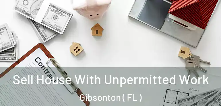  Sell House With Unpermitted Work Gibsonton ( FL )