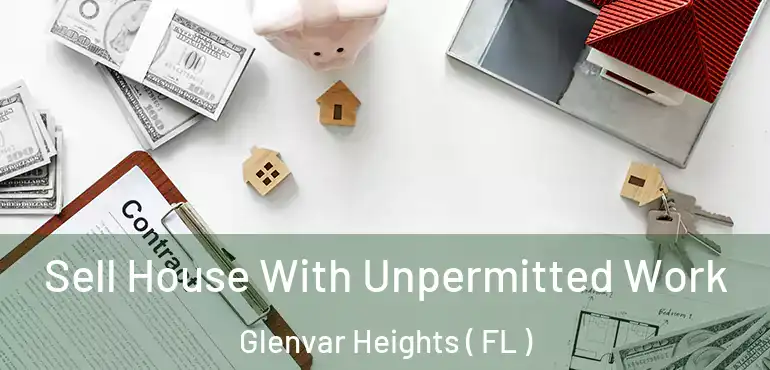  Sell House With Unpermitted Work Glenvar Heights ( FL )