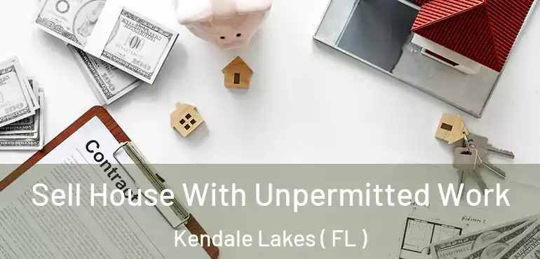  Sell House With Unpermitted Work Kendale Lakes ( FL )