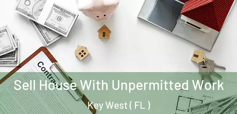  Sell House With Unpermitted Work Key West ( FL )