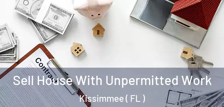  Sell House With Unpermitted Work Kissimmee ( FL )