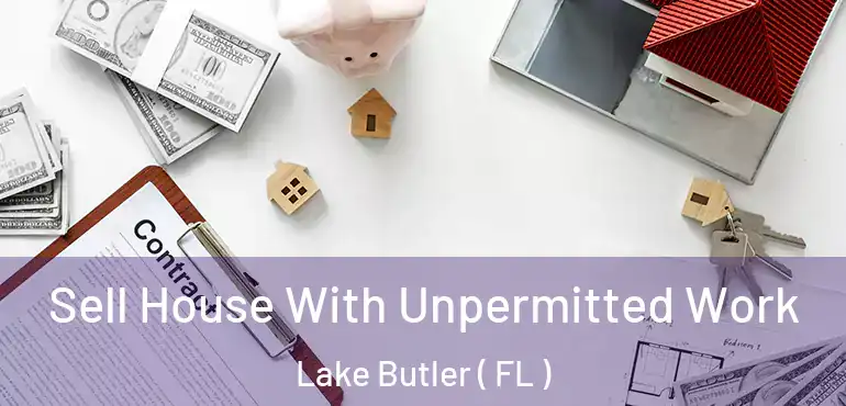  Sell House With Unpermitted Work Lake Butler ( FL )
