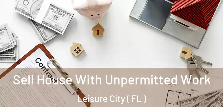  Sell House With Unpermitted Work Leisure City ( FL )