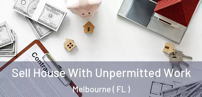  Sell House With Unpermitted Work Melbourne ( FL )