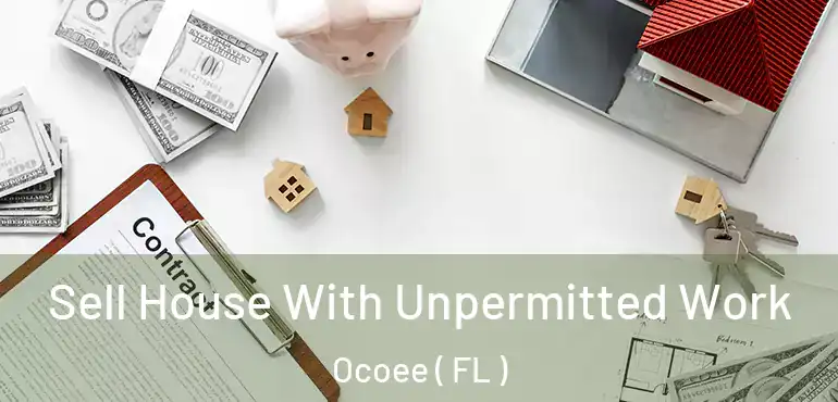  Sell House With Unpermitted Work Ocoee ( FL )
