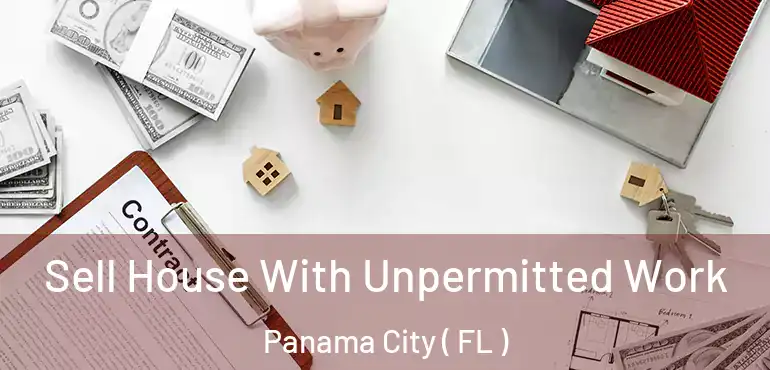  Sell House With Unpermitted Work Panama City ( FL )