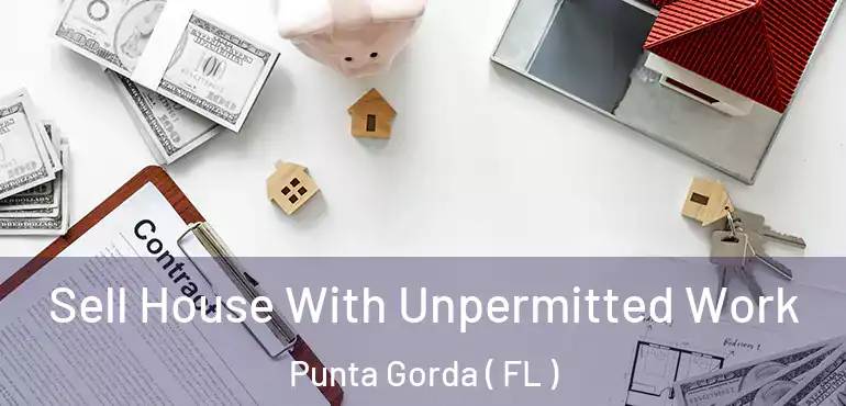  Sell House With Unpermitted Work Punta Gorda ( FL )