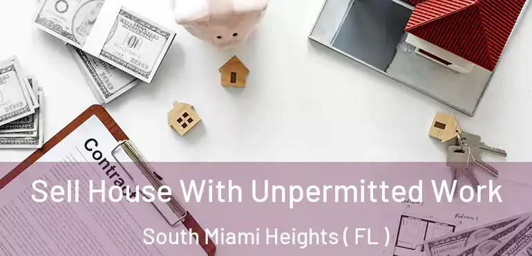  Sell House With Unpermitted Work South Miami Heights ( FL )