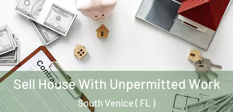  Sell House With Unpermitted Work South Venice ( FL )