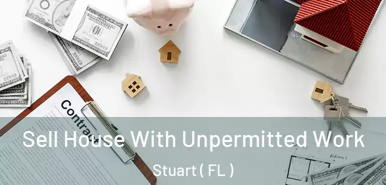  Sell House With Unpermitted Work Stuart ( FL )