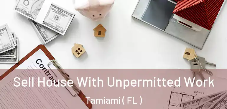  Sell House With Unpermitted Work Tamiami ( FL )