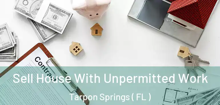  Sell House With Unpermitted Work Tarpon Springs ( FL )