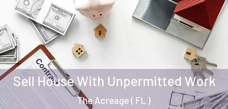  Sell House With Unpermitted Work The Acreage ( FL )