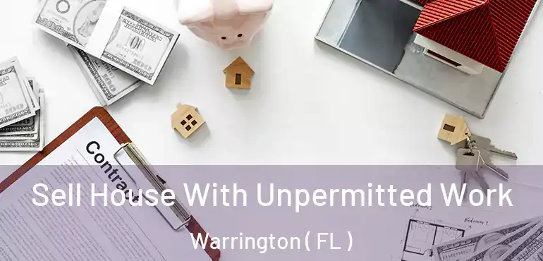  Sell House With Unpermitted Work Warrington ( FL )