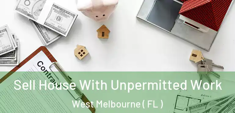  Sell House With Unpermitted Work West Melbourne ( FL )