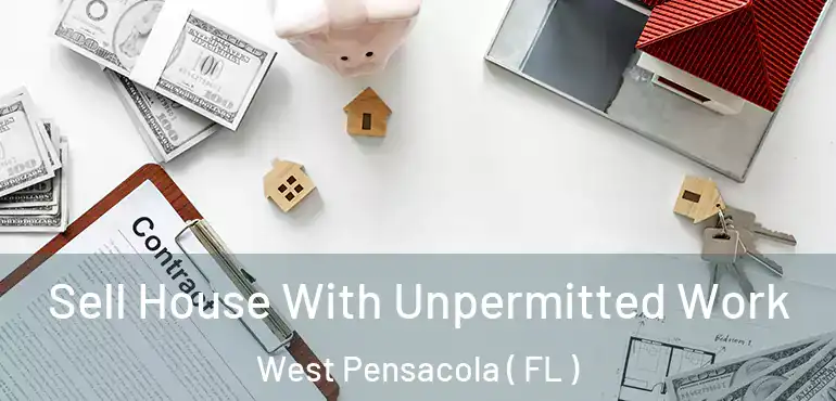  Sell House With Unpermitted Work West Pensacola ( FL )