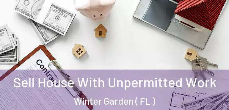  Sell House With Unpermitted Work Winter Garden ( FL )