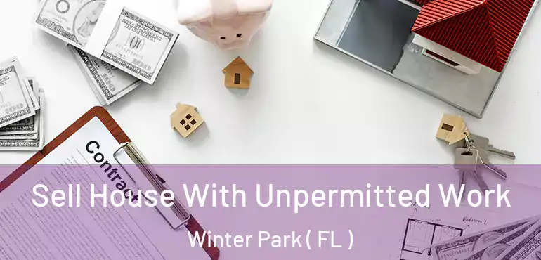  Sell House With Unpermitted Work Winter Park ( FL )