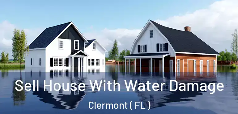  Sell House With Water Damage Clermont ( FL )