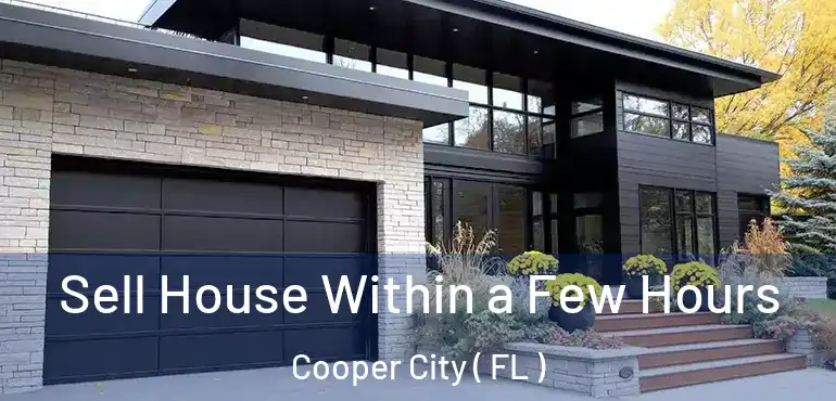  Sell House Within a Few Hours Cooper City ( FL )