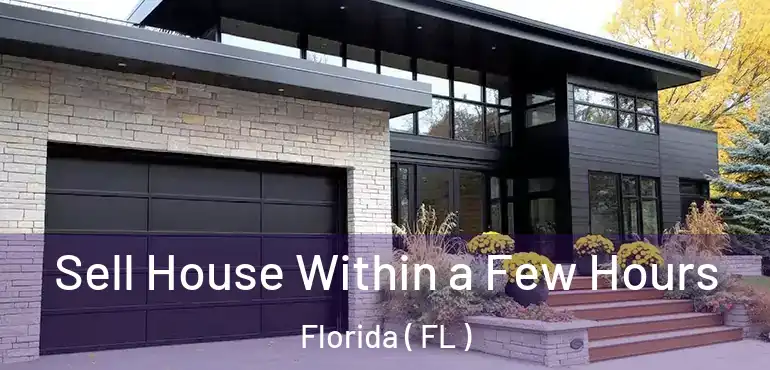  Sell House Within a Few Hours Florida ( FL )