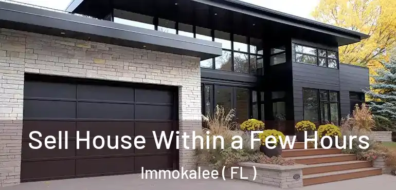  Sell House Within a Few Hours Immokalee ( FL )