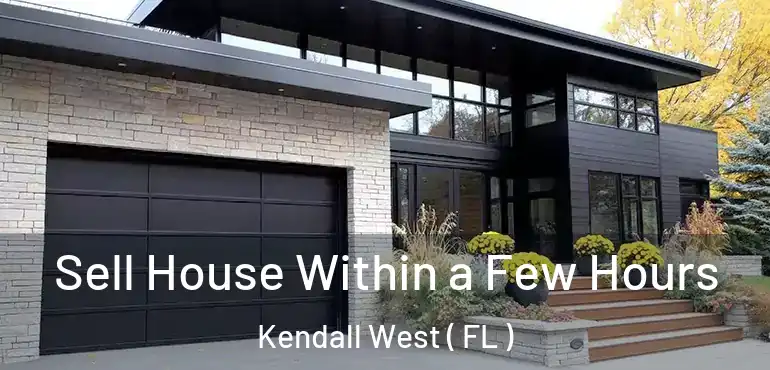  Sell House Within a Few Hours Kendall West ( FL )