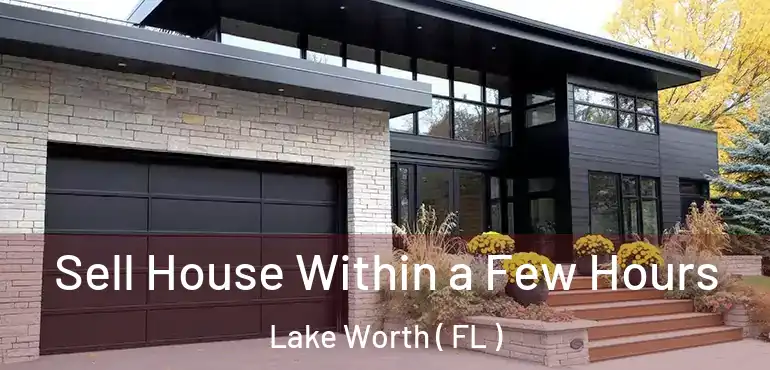  Sell House Within a Few Hours Lake Worth ( FL )