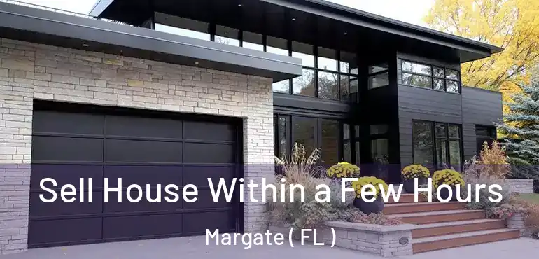  Sell House Within a Few Hours Margate ( FL )