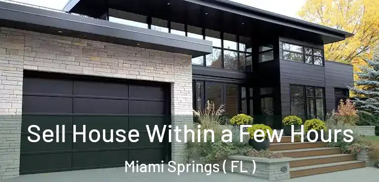  Sell House Within a Few Hours Miami Springs ( FL )