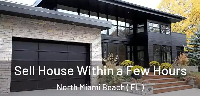  Sell House Within a Few Hours North Miami Beach ( FL )