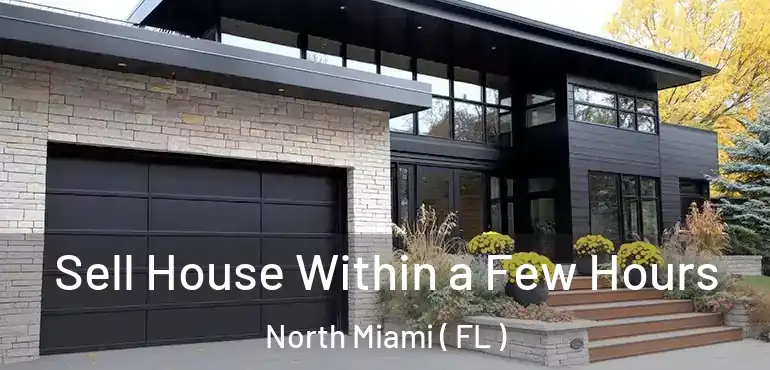  Sell House Within a Few Hours North Miami ( FL )