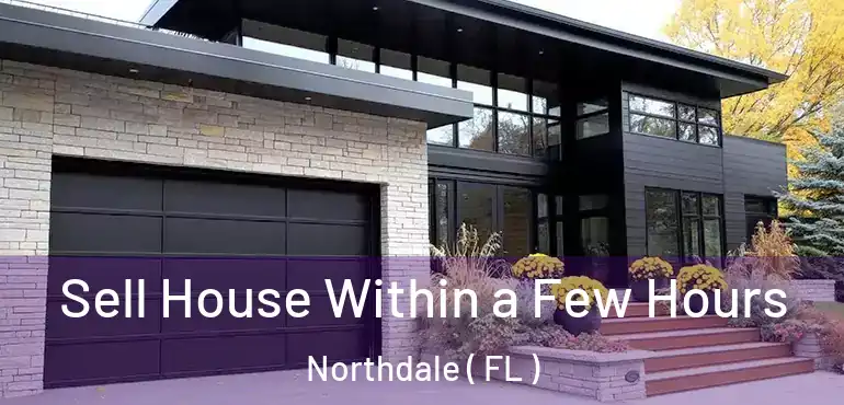  Sell House Within a Few Hours Northdale ( FL )