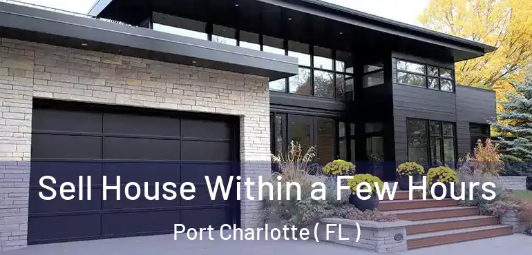  Sell House Within a Few Hours Port Charlotte ( FL )