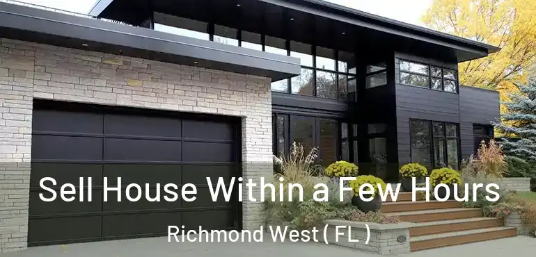  Sell House Within a Few Hours Richmond West ( FL )