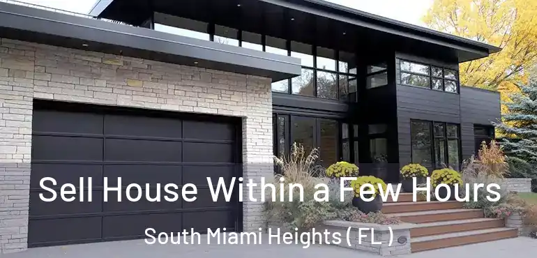 Sell House Within a Few Hours South Miami Heights ( FL )