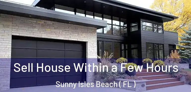  Sell House Within a Few Hours Sunny Isles Beach ( FL )