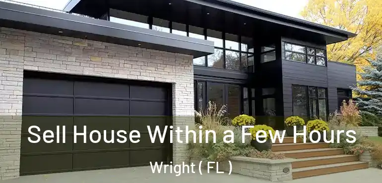  Sell House Within a Few Hours Wright ( FL )