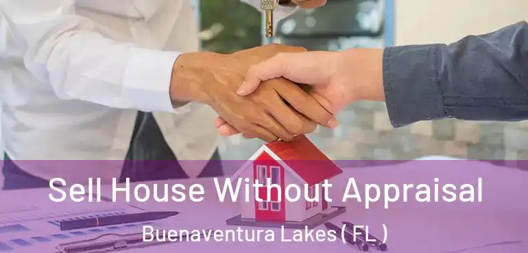  Sell House Without Appraisal Buenaventura Lakes ( FL )