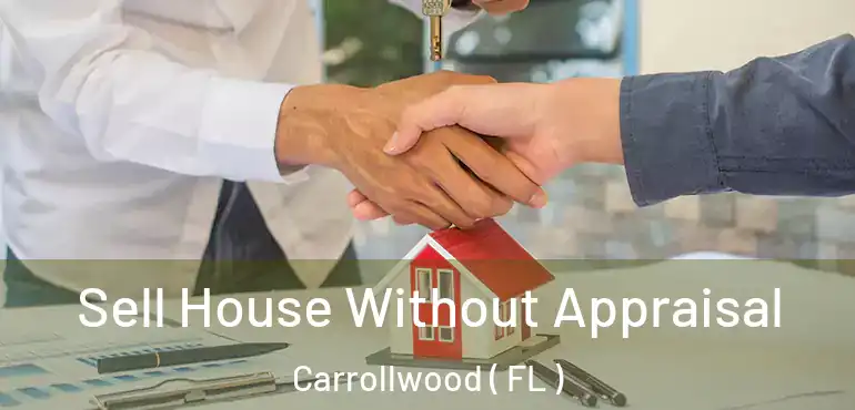  Sell House Without Appraisal Carrollwood ( FL )