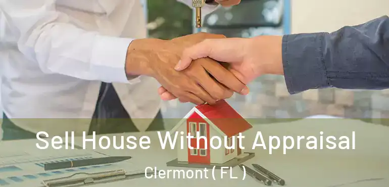  Sell House Without Appraisal Clermont ( FL )