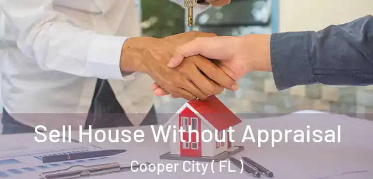  Sell House Without Appraisal Cooper City ( FL )