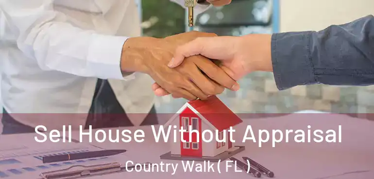  Sell House Without Appraisal Country Walk ( FL )