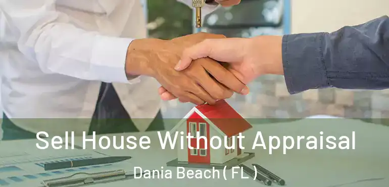  Sell House Without Appraisal Dania Beach ( FL )